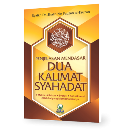 Penjelasan Mendasar Dua Kalimat Syahadat